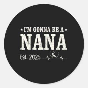 I'm Gonna Be A Nana Est 2025 Mothers Day Vintage W Classic Round Sticker