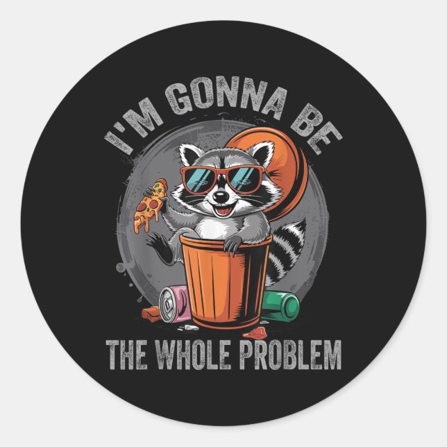 Im Gonna Be The Whole Problem Racoon  Classic Round Sticker (Front)