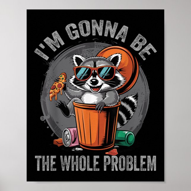Im Gonna Be The Whole Problem Racoon  Poster (Front)