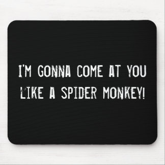 I'm gonna come at you like a spider monkey! mouse mat