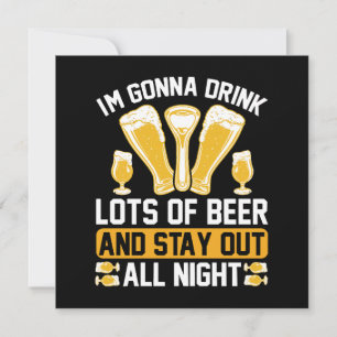 I'm gonna drink lots of beer