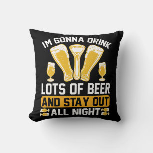I'm gonna drink lots of beer cushion