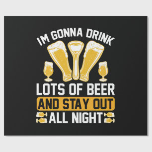 I'm gonna drink lots of beer wrapping paper