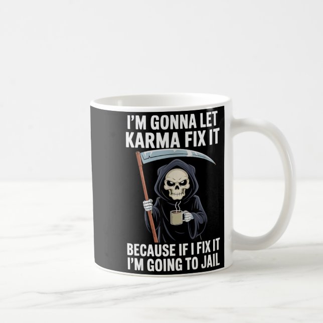I'm Gonna Let Karma Fix It Because If I Fix It I'm Coffee Mug (Right)