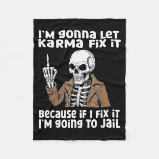 Im Gonna Let Karma Fix It Because If I Fix It Im G Fleece Blanket