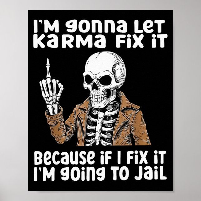 Im Gonna Let Karma Fix It Because If I Fix It Im G Poster (Front)
