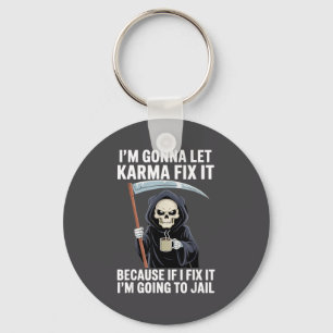 I'm Gonna Let Karma Fix It Because If I Fix It I'm Key Ring