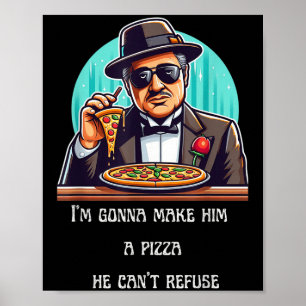 Im Gonna Make Him A Zza He Can't Refuse Poster