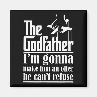 I'm Gonna Make Him An Offer He Can't Refuse Godfat Magnet