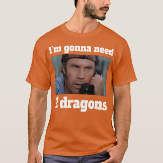 Im gonna need 2 dragons T-Shirt
