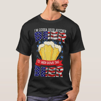 Im Gonna Need Another Beer To Wash Down This Beer T-Shirt