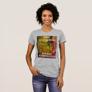 I'm Gonna Push Through T-Shirt