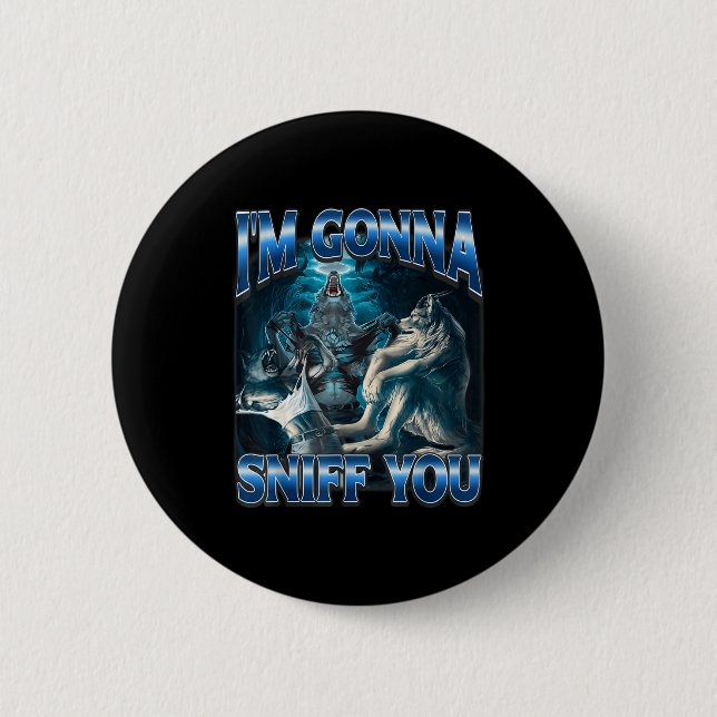 I'm Gonna Sniff You Funny Alpha Wolf Meme Unhinged 6 Cm Round Badge (Front)