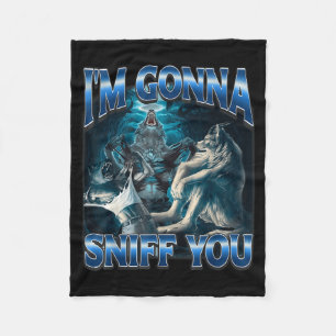 I'm Gonna Sniff You Funny Alpha Wolf Meme Unhinged Fleece Blanket