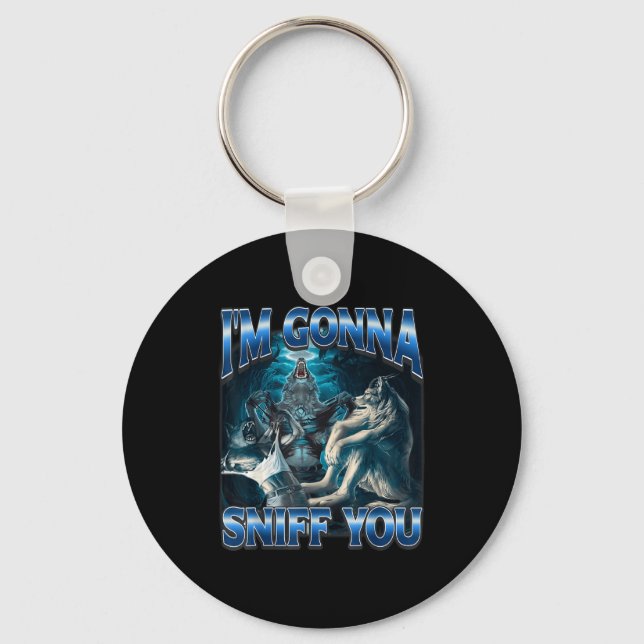 I'm Gonna Sniff You Funny Alpha Wolf Meme Unhinged Key Ring (Front)