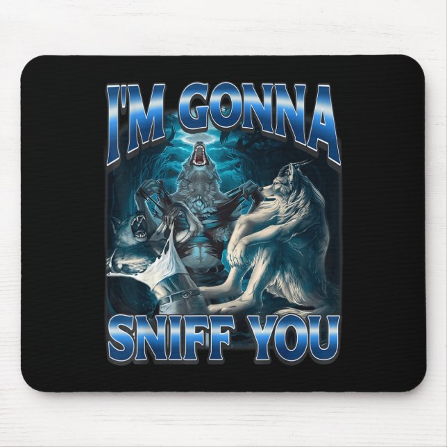 I'm Gonna Sniff You Funny Alpha Wolf Meme Unhinged Mouse Mat (Front)