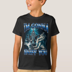 I'm Gonna Sniff You Funny Alpha Wolf Meme Unhinged T-Shirt
