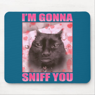 I'm Gonna Sniff You Funny Cats Meme Women Men Mouse Mat