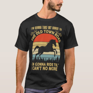I'm Gonna Take My Horse to The Old Town Road Vinta T-Shirt