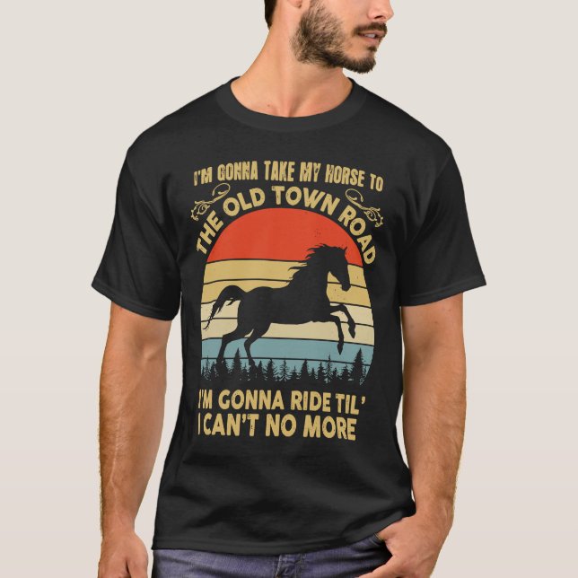 I'm Gonna Take My Horse to The Old Town Road Vinta T-Shirt (Front)
