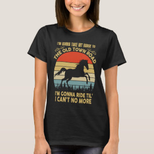 I'm Gonna Take My Horse to The Old Town Road Vinta T-Shirt