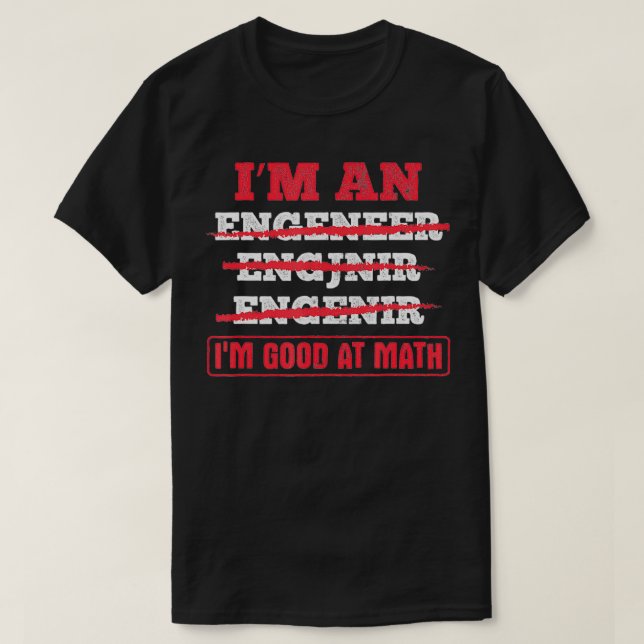 I'm Good At Maths Engineering Student Engineer  T-Shirt (Design Front)