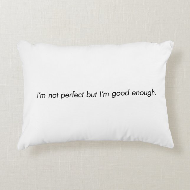 I'm Good Enough Accent Pillow (Front)