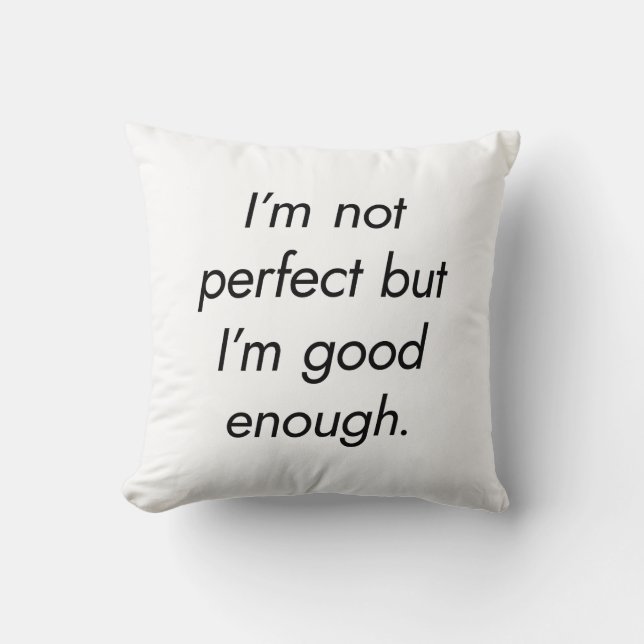 I'm Good Enough Throw Pillow (Front)