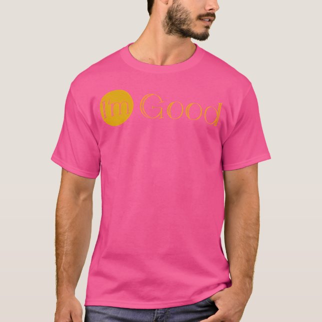 I'M Good T-Shirt (Front)
