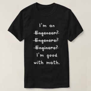 I'm Good with Math Funny Engineering Tee