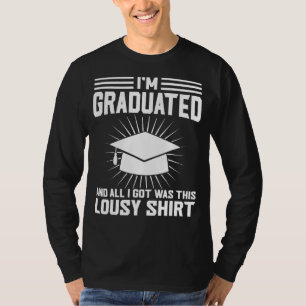 I'm Graduated And All I Doctorate Degree T-Shirt
