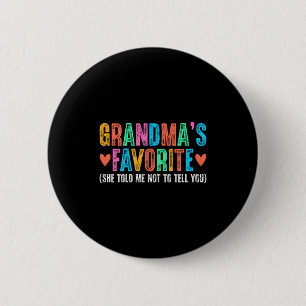 I'm Grandma's Favorite She Told Me Not To Tell You 6 Cm Round Badge