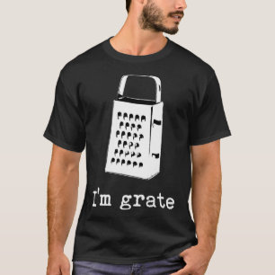 I'm Grate Great Pun Cheese Grater Food Joke Silly  T-Shirt