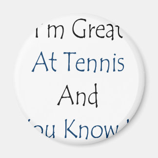 I'm Great At Tennis And You Know It Magnet