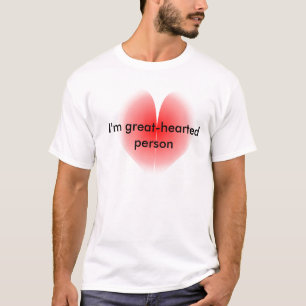 I'm great-hearted person T-shirt