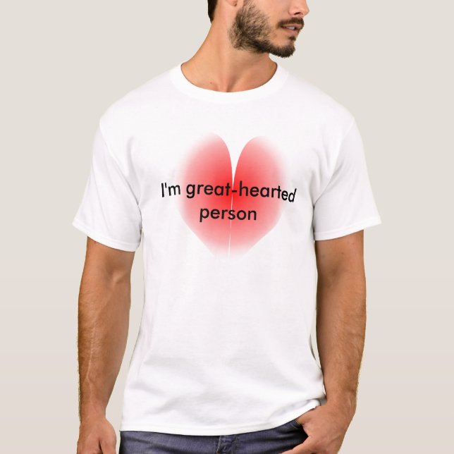 I'm great-hearted person T-shirt (Front)