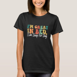 I'm Great In Bed I Can Sleep For Days Groovy Desi T-Shirt