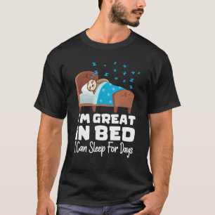 I'm Great In Bed I Can Sleep For Days  Lazy Sloth  T-Shirt