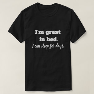 I'm great in bed T-Shirt