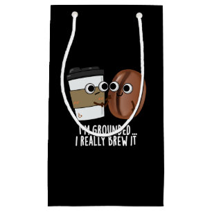 I'm Grounded I Really Brew It Coffee Pun Dark BG Small Gift Bag
