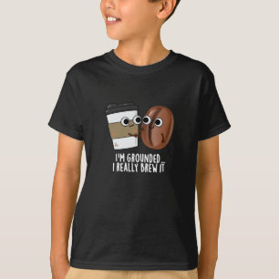 I'm Grounded I Really Brew It Coffee Pun Dark BG T-Shirt