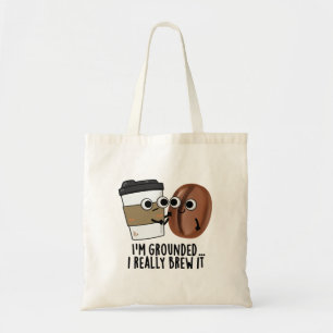 I'm Grounded I Really Brew It Funny Coffee Pun Tote Bag