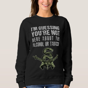 I'm guessing you're not here for the alcohol or to sweatshirt