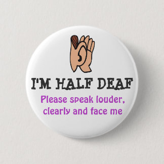 I'm HALF DEAF 6 Cm Round Badge
