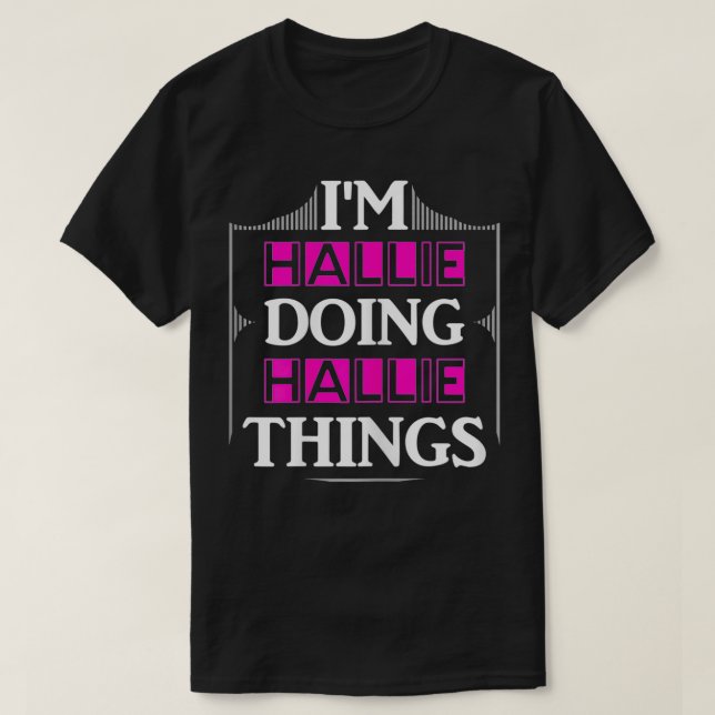 I'm Hallie Doing Hallie Things Funny First Name Gi T-Shirt (Design Front)