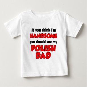 I'm Handsome Polish Dad Baby T-Shirt