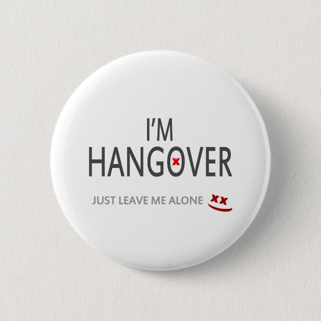 Im hangover, just leave me alone 6 cm round badge (Front)