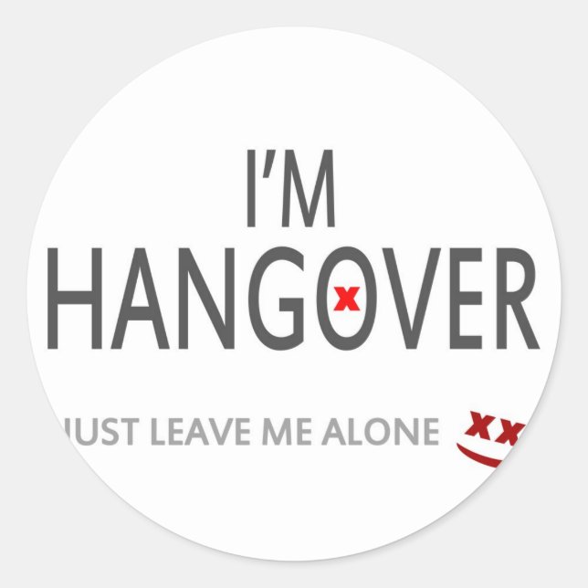 Im hangover, just leave me alone classic round sticker (Front)