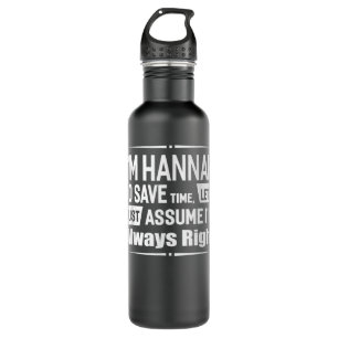I'm Hannah To Save Time, I'm Always Right Funny Na 710 Ml Water Bottle