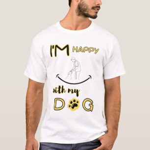 im-happ-with-my-dog-Life-is-better-with-a-dog T-Shirt